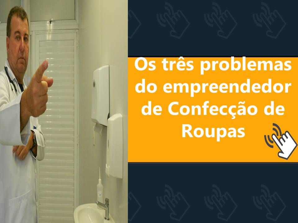 03 Problemas do Empreendedor de Confecção. Vários são os problemas. Mas vale destacar alguns para te ajudar.