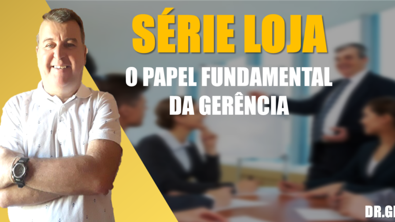 Série Loja- O Papel Fundamental da Gerência, Vamos abordar a gerência nessa séria Loja para cada vez mais evoluirmos.