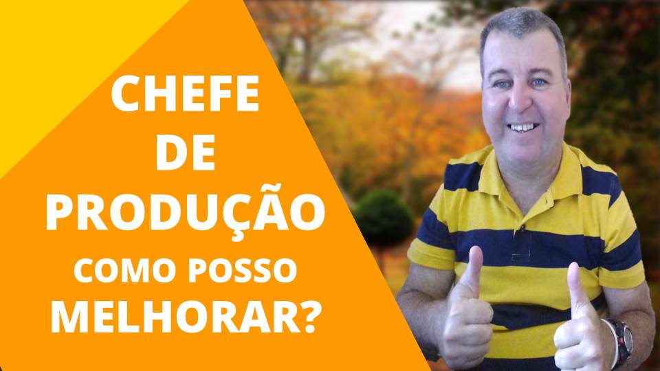 Chefe de Produção-Como Eu Posso Melhorar. Esse profissional precisa saber o que pode e o que não pode. Para que realmente desempenha a função.