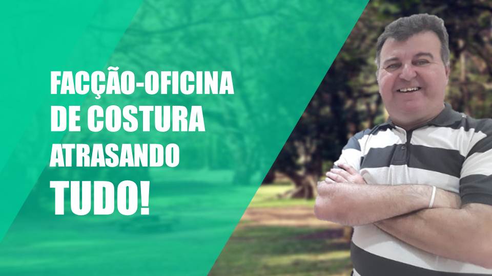 Facção e Oficina atrasando Tudo. Uma opção muito interessante é facção e/ou a Oficina. Mas claro que precisa ter uma boa gestão.