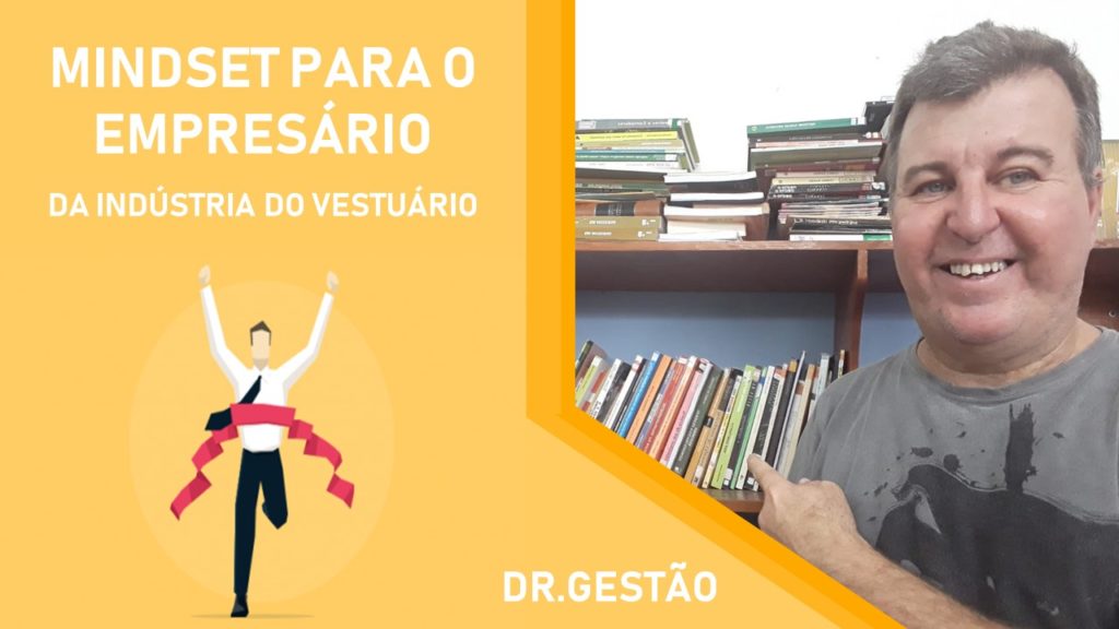 Mindset Para o Empresário da Indústria do Vestuário, Quando o empresário muda a configuração da mente, tudo muda. Troque o Mindset.