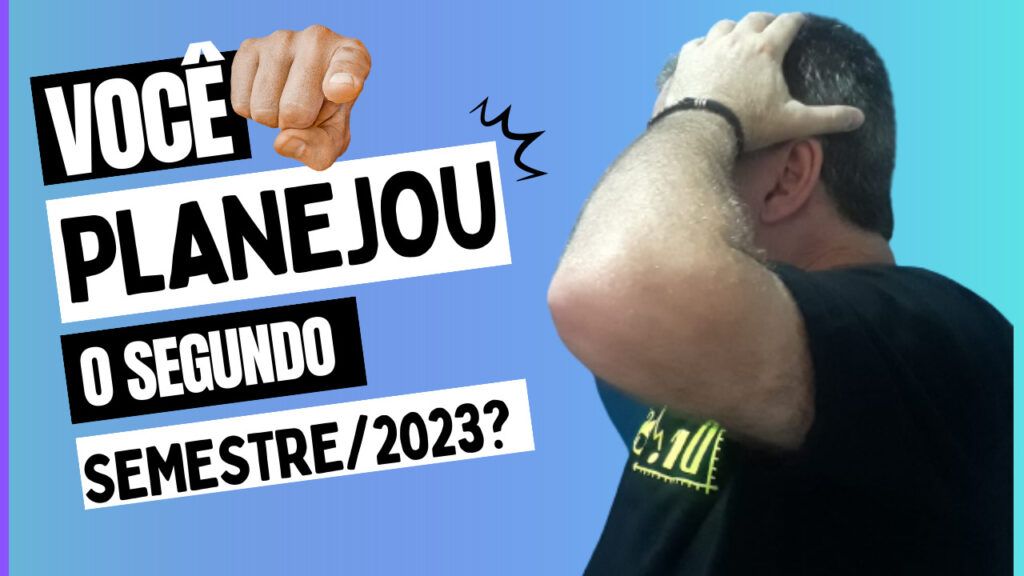 2º Semestre de 2023 . Pare e planeje a gora o seu segundo semestre e veja tudo que rrou e precisa ajudatr.