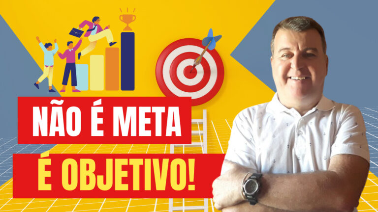 Não é Meta, é Objetivo. Eu trago um pensamernto revolucionário. Que vai mexer com você. Eu Dr Gestão nunca defendi META.